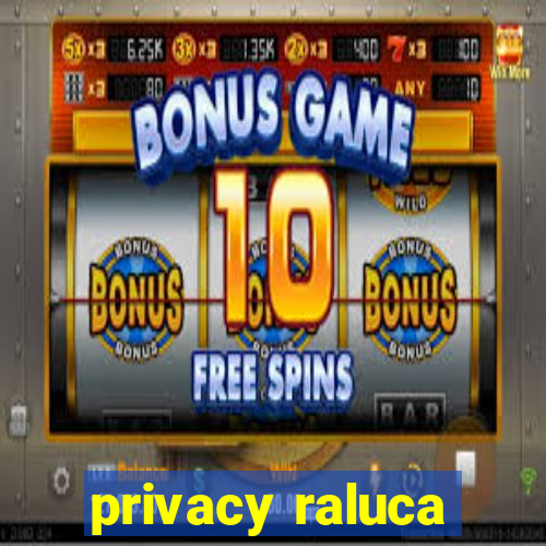 privacy raluca